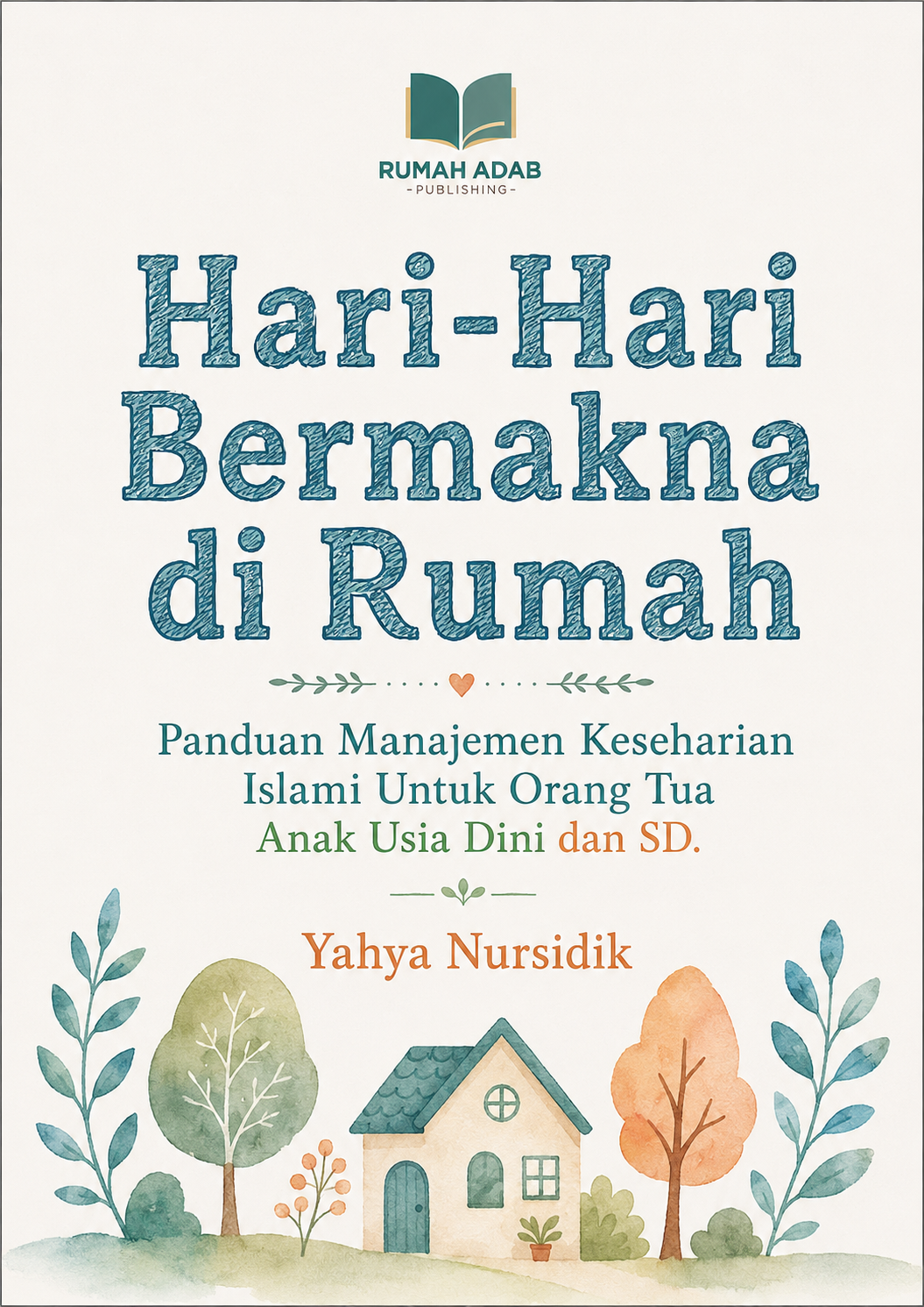 Sampul buku E-Book Hari-Hari Bermakna di Rumah: Panduan Manajemen Keseharian Islami untuk Orang Tua Anak Usia Dini dan SD